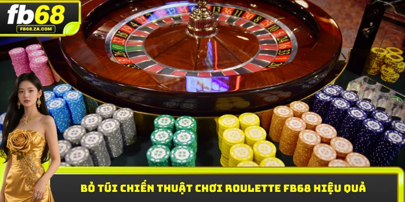 Bỏ túi chiến thuật chơi Roulette FB68 hiệu quả