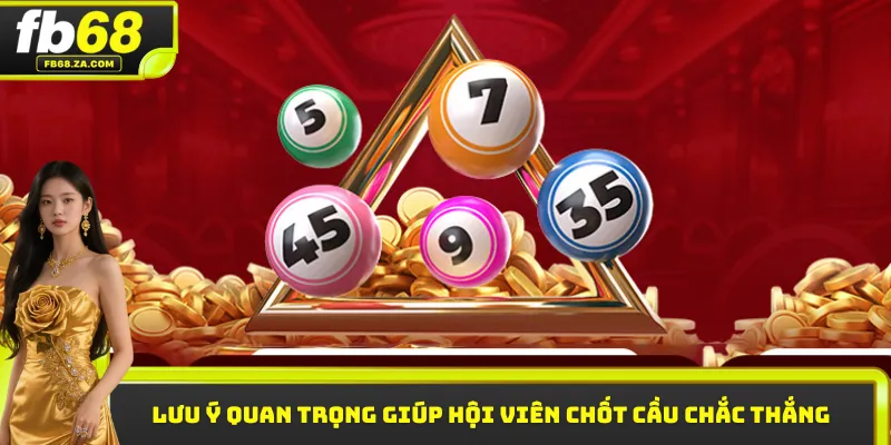 Lưu ý quan trọng giúp hội viên chốt cầu chắc thắng