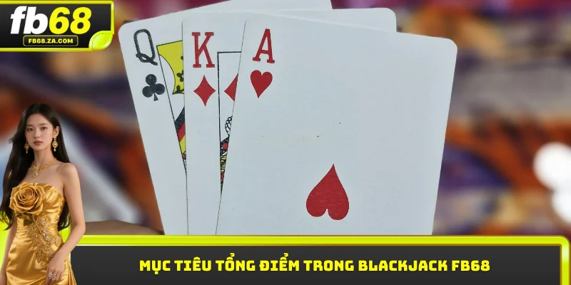 Mục tiêu tổng điểm trong Blackjack FB68